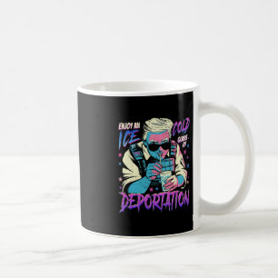 Ice Enjoy An Ice Cold Gl Of Deportation 7 Coffee Mug