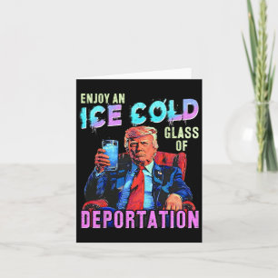 Ice Enjoy An Ice Cold Gl Of Deportation  Card