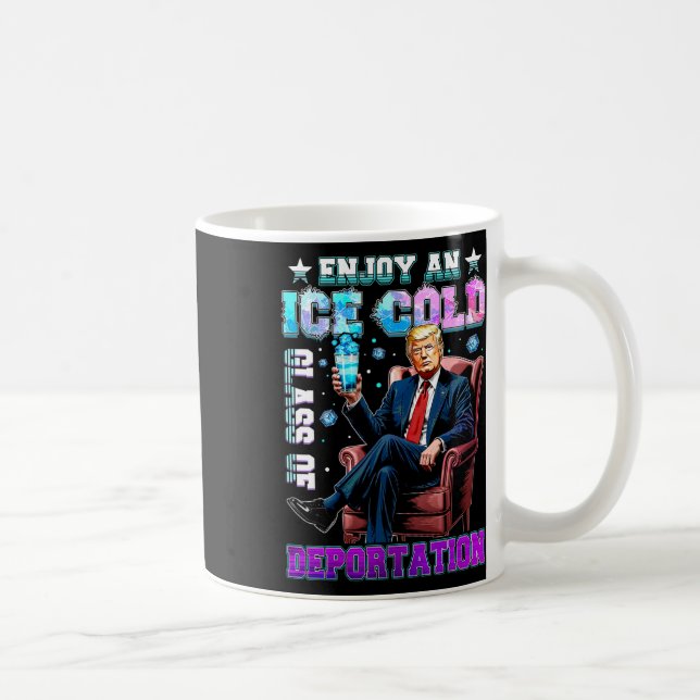 Ice Enjoy An Ice Cold Gl Of Deportation  Coffee Mug (Right)