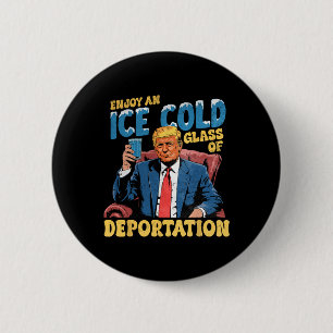 Ice Enjoy An Ice Cold Gl Of Deportation Funny Trum 2 Inch Round Button