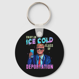 Ice Enjoy An Ice Cold Gl Of Deportation Funny Trum Keychain