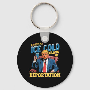 Ice Enjoy An Ice Cold Gl Of Deportation Funny Trum Keychain