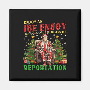 Ice Enjoy An Ice Cold Gl Of Deportation Funny Trum Magnet