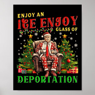 Ice Enjoy An Ice Cold Gl Of Deportation Funny Trum Poster