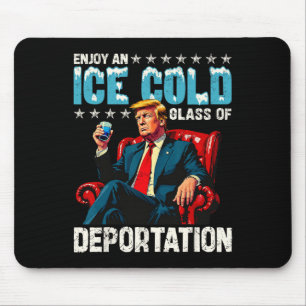 Ice Enjoy An Ice Cold Gl Of Deportation  Mouse Pad