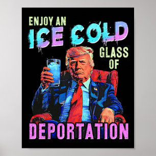 Ice Enjoy An Ice Cold Gl Of Deportation  Poster