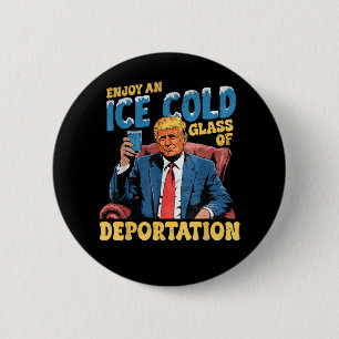 ICE Enjoy an Ice Cold Glass of Deportation  2 Inch Round Button