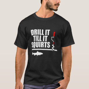 Ice Fisherman Drill It Ice Fishing T-Shirt
