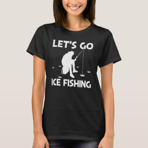 Ice Fishing For Men Women Ice Hole Fisherman 2 T-Shirt