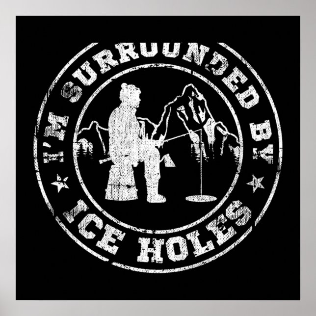 Ice Fishing I'm Surrounded By Ice Holes Poster (Front)