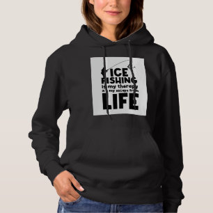 Ice Fishing Is My Therapy I'ts My Scape From Life Hoodie