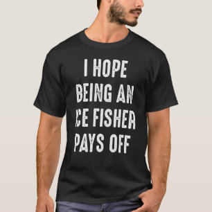 Ice Fishing Lucky Fisherman 19 T-Shirt