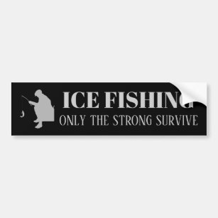 Ice Fishing Only the Strong Survive Bumper Sticker