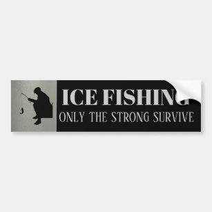 Ice Fishing Only the Strong Survive Bumper Sticker