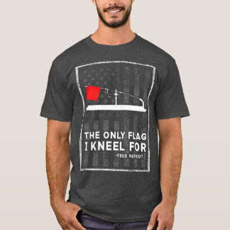 Ice Fishing Tip Up The Only Flag I Kneel For T-Shirt
