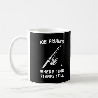 Ice Fishing Where Time Stands Still Coffee Mug