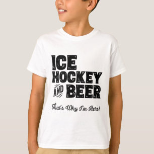 Ice Hockey And Beer That's Why I'm Here! Sports Fa T-Shirt