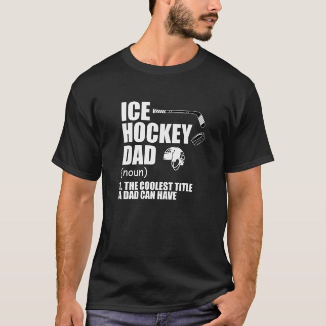 Ice Hockey Dad Definition The Coolest Title Dad Ca T-Shirt (Front)