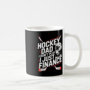 Ice Hockey Dad I Don't Play I Just Finance, Hockey Coffee Mug