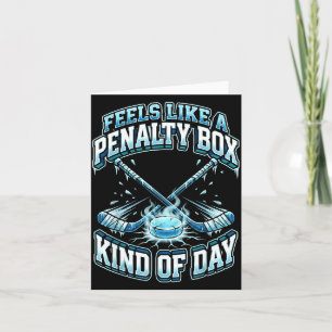 Ice Hockey Funny Feels Like A Penalty Box Kind Of  Card