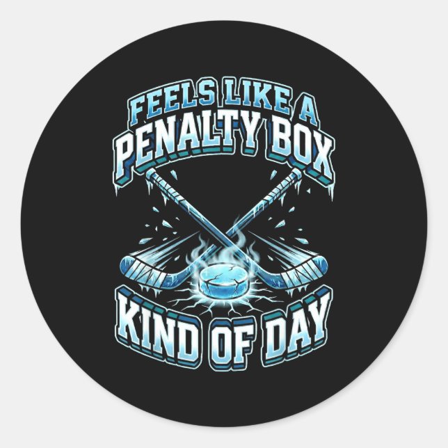 Ice Hockey Funny Feels Like A Penalty Box Kind Of  Classic Round Sticker (Front)