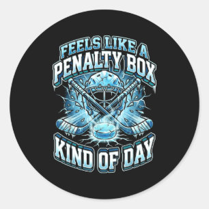 Ice Hockey Funny Feels Like A Penalty Box Kind Of  Classic Round Sticker