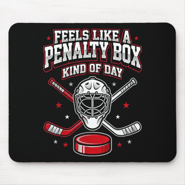 Ice Hockey Funny Feels Like A Penalty Box Kind Of  Mouse Pad (Front)