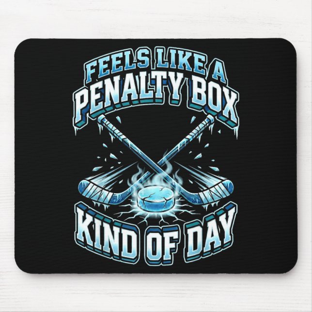 Ice Hockey Funny Feels Like A Penalty Box Kind Of  Mouse Pad (Front)