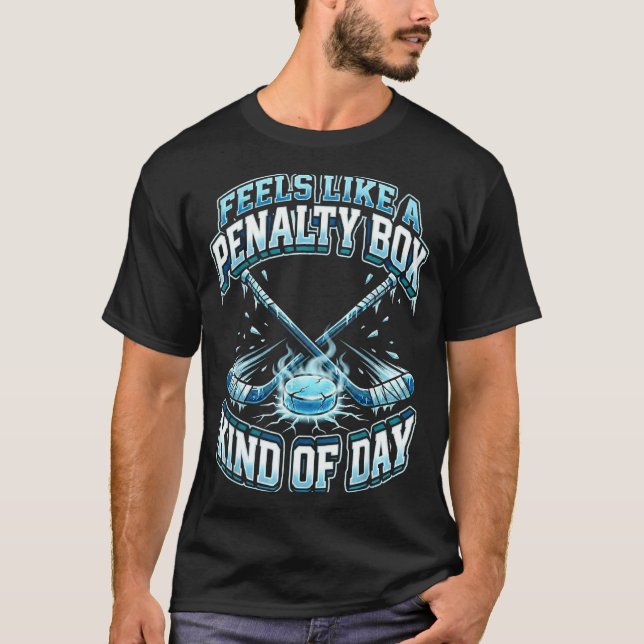 Ice Hockey Funny Feels Like A Penalty Box Kind Of  T-Shirt (Front)