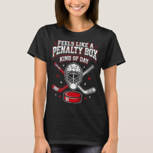 Ice Hockey Funny Feels Like A Penalty Box Kind Of  T-Shirt
