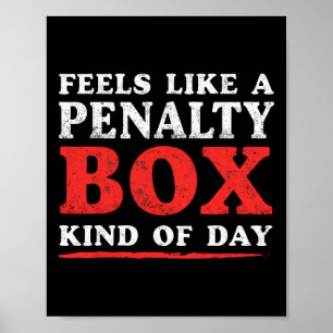 Ice Hockey Goalie Feels Like A Penalty Box Kind Of Poster