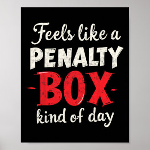 Ice Hockey Goalie Feels Like A Penalty Box Kind Of Poster