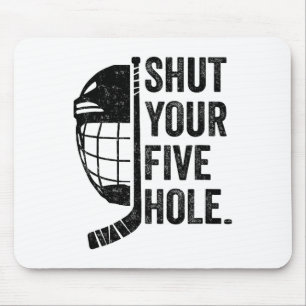 Ice Hockey Goalie Funny Shut Your Five Hole Mouse Pad