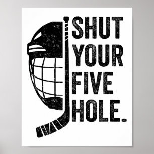 Ice Hockey Goalie Funny Shut Your Five Hole Poster