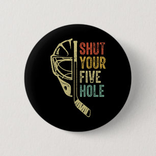 Ice Hockey Goalie Funny Shut Your Five Hole Retro 2 Inch Round Button
