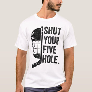 Ice Hockey Goalie Funny Shut Your Five Hole  T-Shirt