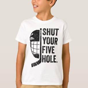 Ice Hockey Goalie Funny Shut Your Five Hole  T-Shirt