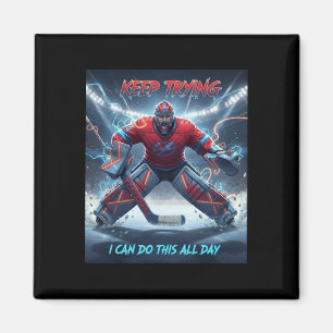 Ice Hockey Goalie - I Can Do This All Day Motivati Magnet