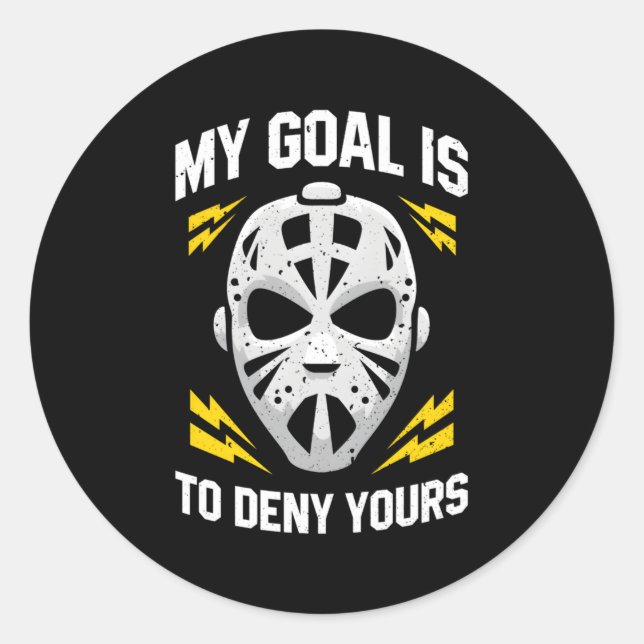 Ice Hockey Goalie My Goal Is To Deny Yours Hockey  Classic Round Sticker (Front)
