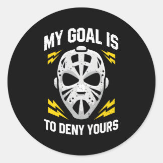 Ice Hockey Goalie My Goal Is To Deny Yours Hockey Classic Round Sticker