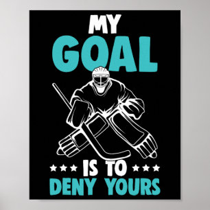 Ice Hockey Goalie My Goal Is To Deny Yours Hockey  Poster
