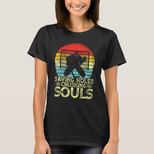 Ice Hockey Goalie Saving Holes Crushing Souls Goal T-Shirt