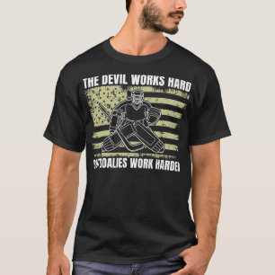 Ice Hockey Goalies Work Harder Goaltender Funny T-Shirt
