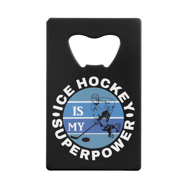 Ice Hockey Is My Superpower Credit Card Bottle Opener (Front)