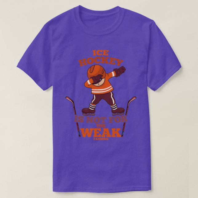 Ice Hockey Is Not for the Weak T-Shirt (Design Front)