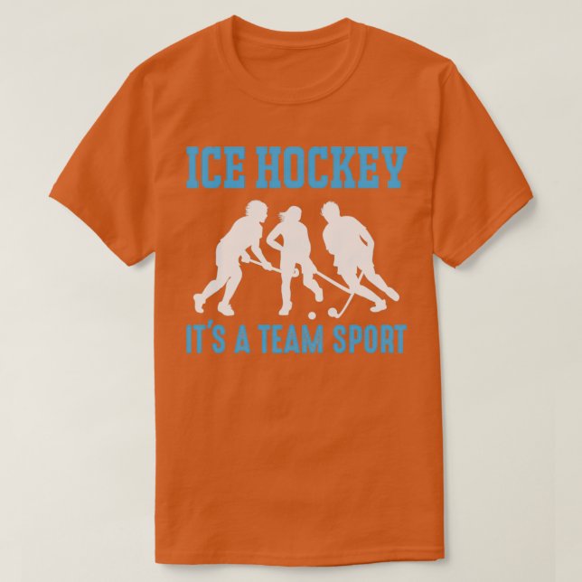 Ice Hockey itx27s a Team Sport 1 T-Shirt (Design Front)