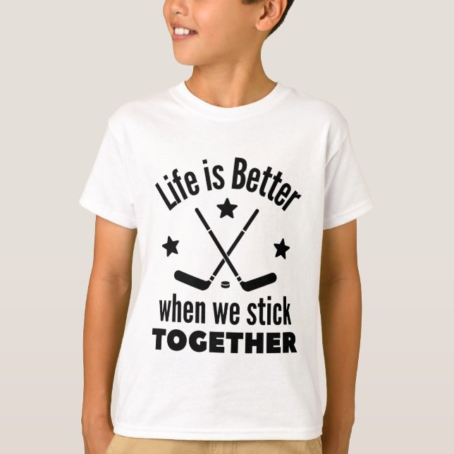 Ice hockey: Life is better when we stick together T-Shirt (Front)