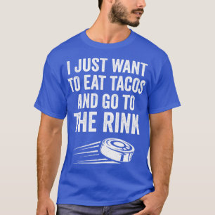 Ice Hockey Player Eat Tacos go to the Rink T-Shirt