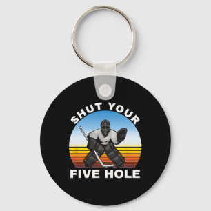 Ice Hockey Shirts, Shut Your Five Hole Goalie Keychain