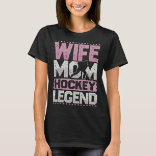 Ice Hockey Wife Mom Hockey Legend Hockey Ladies T-Shirt
